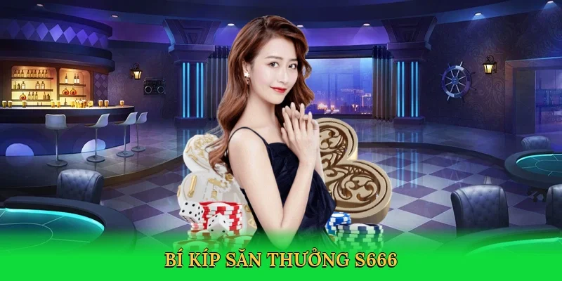Bí kíp săn thưởng S666