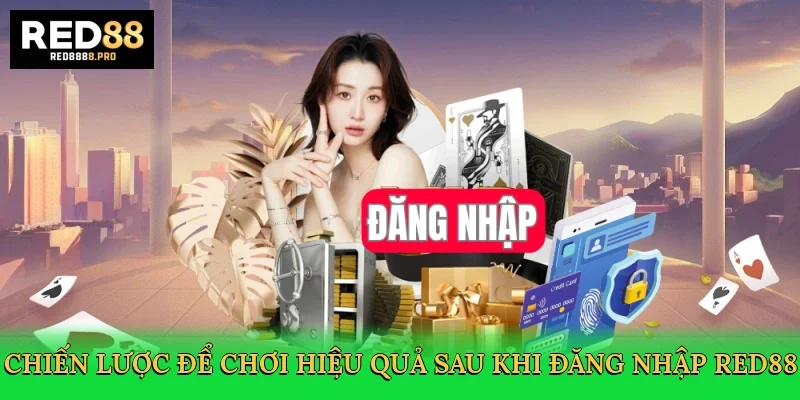 chien-luoc-de-choi-hieu-qua-sau-khi-dang-nhap-red88-4