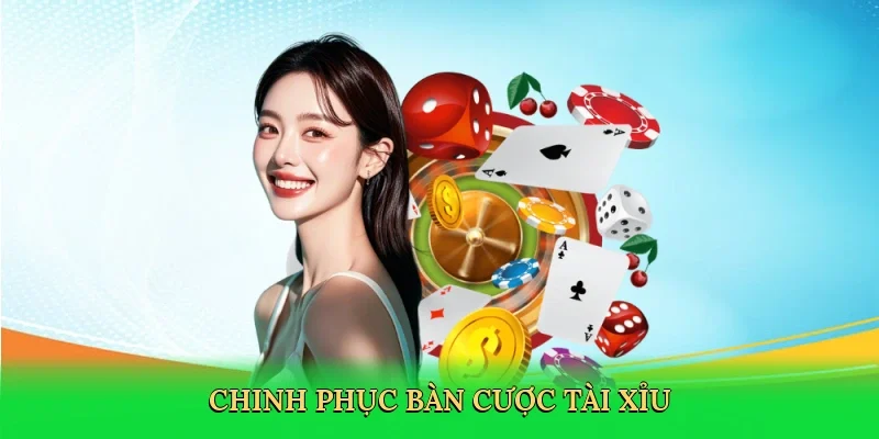 Chinh phục bàn cược tài xỉu