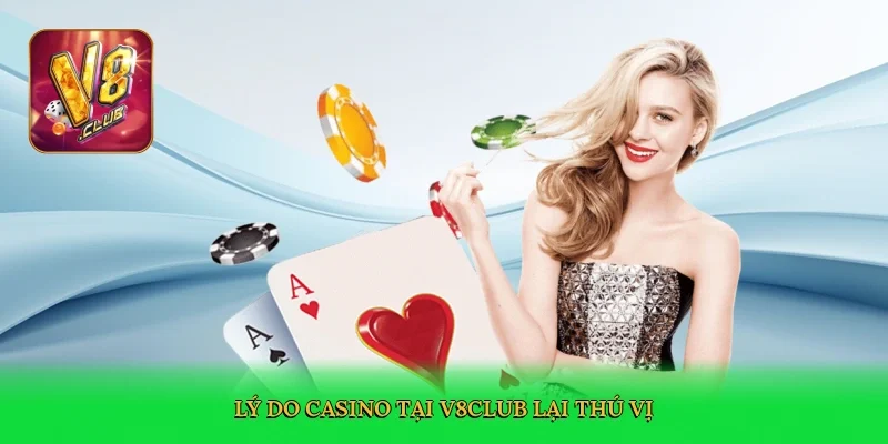 ly-do-casino-tai-v8club-lai-thu-vi-3
