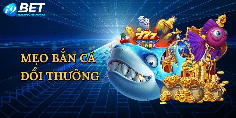 Mẹo bắn cá đổi thưởng
