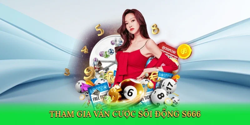 Tham gia ván cược sôi động S666