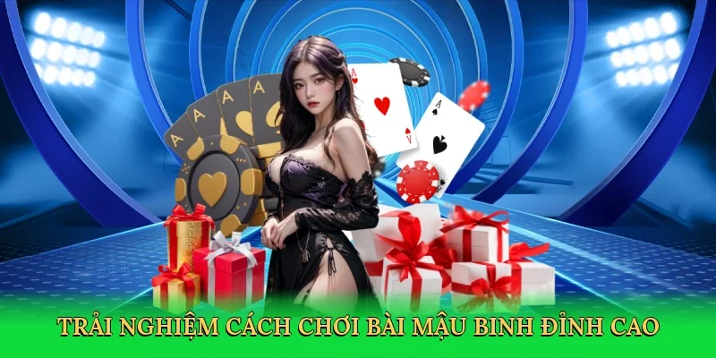 Trải nghiệm cách chơi bài mậu binh đỉnh cao