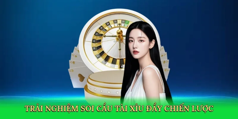 Trải nghiệm soi cầu tài xỉu đầy chiến lược