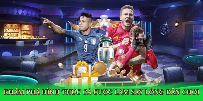 Khám phá hình thức cá cược làm say lòng dân chơi
