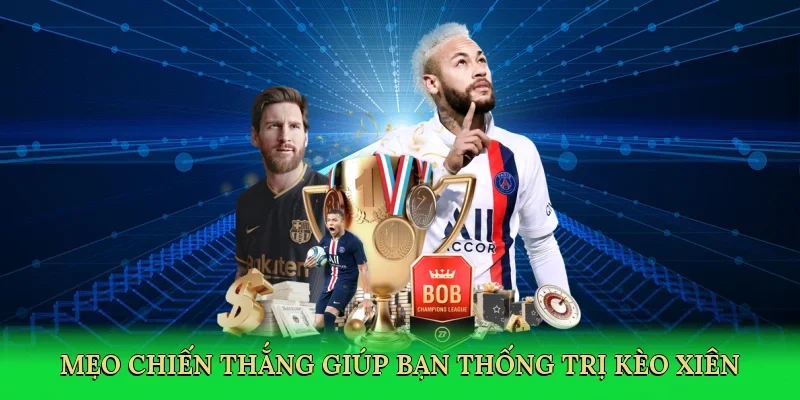Mẹo chiến thắng giúp bạn thống trị kèo xiên