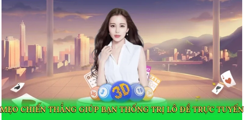 Mẹo chiến thắng giúp bạn thống trị lô đề trực tuyến
