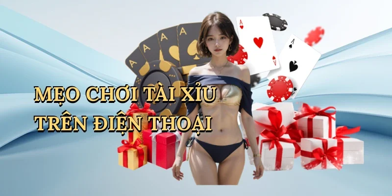 Mẹo chơi tài xỉu trên điện thoại