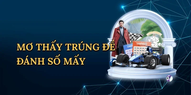 Mơ thấy trúng đề đánh số mấy