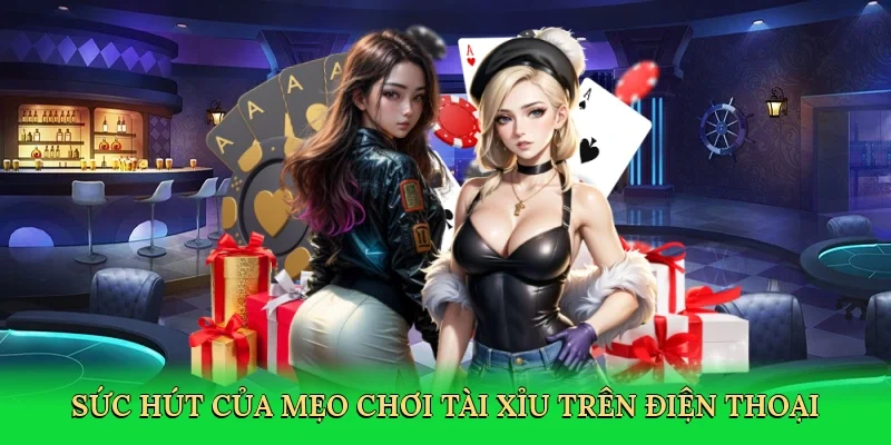 Sức hút của mẹo chơi tài xỉu trên điện thoại